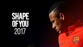 Neymar Jr ● Shape Of You ● Goals amp Skills HD 2017 [upl. by Refinej]