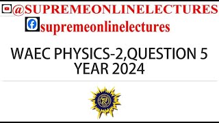 WAEC PHYSICS 2024 QUESTION 5 [upl. by Reinwald]