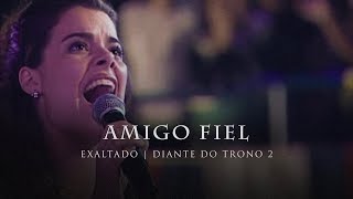 Amigo Fiel  DVD Exaltado  Diante do Trono [upl. by Garbers778]