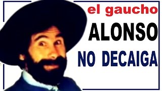 QUE NO DECAIGA  El Gaucho Alonso  completo [upl. by Submuloc]