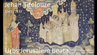 Jehan Titelouze 1563  1633  Hymne quotUrbs Jerusalem beataquot  St Michel en Thiérache [upl. by Ahsatniuq117]