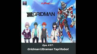 Eps 37 Review SSSSGridman  Ultraman Tapi Robot [upl. by Erlandson]