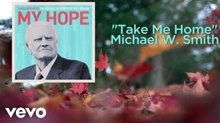 Michael W Smith  Take Me Home Lyric Video [upl. by Luba886]