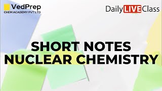 Nuclear Chemistry  Short Notes  CSIR NET  GATE  IIT JAM  DU  BHU  IIT JEE  Chem Academy [upl. by Ellehcor]