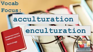 Vocab Focus Acculturation vs Enculturation [upl. by Eagle]