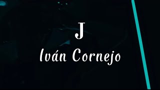 J  Iván Cornejo Letra  Lyrics [upl. by Ettenhoj328]