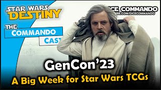 GenCon23 is a BIG DEAL for Star Wars TCG  Star Wars Destiny  Commando Cast Ep330 [upl. by Hutner]