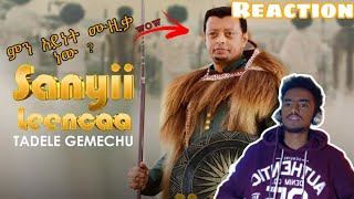 Tadele Gemechu  Sanyii Leencaa  Reaction  new ethiopian music 2023 [upl. by Arreic]