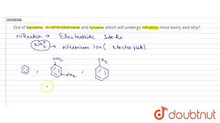 Out of benzene m–dinitrobenzene and toluene which will undergo nitration most easily and why [upl. by Nace316]