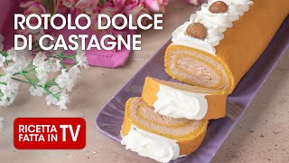 ROTOLO DOLCE ALLE CASTAGNE di Benedetta Rossi  Ricetta TV Fatto in Casa per Voi [upl. by Korten]