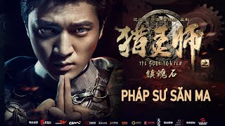 Phim Lẻ Hay PHÁP SƯ SĂN MA  Phim Viễn Tưởng Trung Quốc HD【Lồng Tiếng】 [upl. by Dyl986]