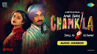 Amar Singh Chamkila  Full Album  Diljit Dosanjh Imtiaz Ali A R Rahman Irshad Kamil Parineeti [upl. by Bagley]