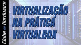 Virtualização na prática com VirtualBox [upl. by Julienne17]