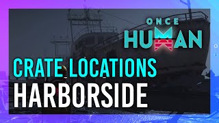 Harborside  Mystical Crate  Weapon amp Armor Crate Location  Once Human [upl. by Eitsyrhc]