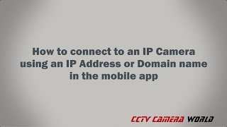 How to connect to an IP Camera using an IP Address or Domain name in the mobile app [upl. by Deeas]