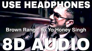 Brown Rang 8D Audio  Yo Yo Honey Singh   8D Punjabi Song [upl. by Orimisac]