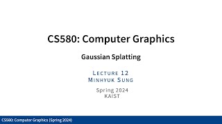 Lecture 12 Gaussian Splatting KAIST CS580 Spring 2024 [upl. by Wilkey425]