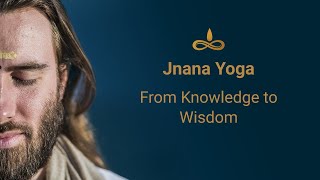 Jnana Yoga Knowledge to Wisdom [upl. by Kania]