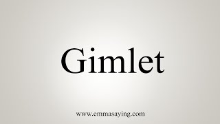 How To Say Gimlet [upl. by Lock798]