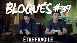 Bloqués 39  Être fragile [upl. by Evy]