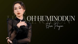 Elica Paujin  OH Huminodun  Lirik [upl. by Yllen]