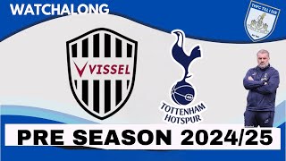 THFC TILL I DIE PRE SEAON 202425 VISSEL KOBE VS TOTTENHAM HOTSPUR [upl. by Niccolo]