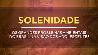 Solenidade  Problemas Ambientais do Brasil na Visão dos Adolescentes  08H00  26092024 [upl. by Hahsi]