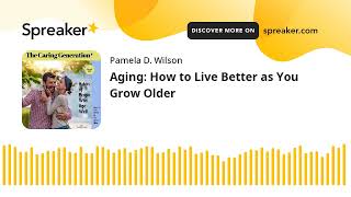 Aging How to Live Better as You Grow Older [upl. by Miru]