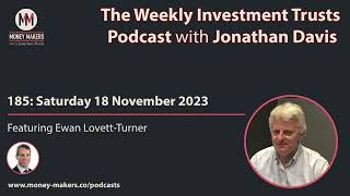 185 Weekly Investment Trusts Podcast  with Ewan LovettTurner 18 Nov 2023 [upl. by Niraj]