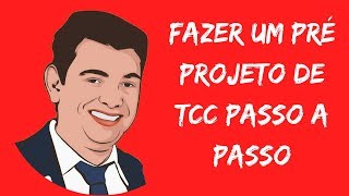 Como Fazer Um Pré Projeto de TCC Passo a Passo  Aprenda Como Fazer um Projeto de Pesquisa TCC [upl. by Pepillo]