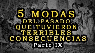 5 Modas del pasado con terribles consecuencias  Parte IX [upl. by Htrowslle]