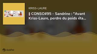 🥣 CONSO95  Sandrine  quotAvant KrissLaure perdre du poids était synonyme de privationquot [upl. by Alyahsat942]