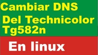 cambiar dns techinicolor tg582n linux change dns technicolor tg582n [upl. by Chaker640]