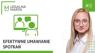 Legalna Marta 13 EFEKTYWNE UMAWIANIE SPOTKAŃ [upl. by Derry]