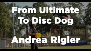 From Ultimate to Disc Dog  World Champion Andrea Rigler [upl. by Allx421]