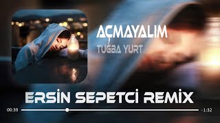 Tuğba Yurt  Açmayalım  Ersin Sepetçi Remix [upl. by Aicelet]