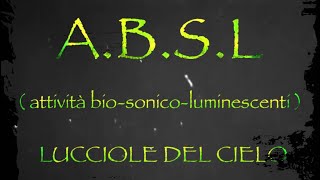 ABSL  AttivitàBioSonicoLuminescenti  o Lucciole del cielo [upl. by Atiner]