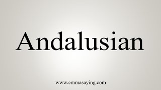 How To Say Andalusian [upl. by Adnalra]