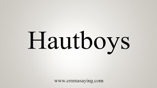 How To Say Hautboys [upl. by Garrard]