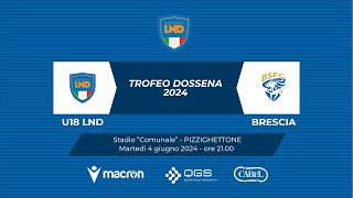 Trofeo Dossena 2024  U18 LND  BRESCIA [upl. by Alyssa]