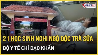 21 học sinh nghi ngộ độc trà sữa Bộ Y tế chỉ đạo khẩn  Báo VietNamNet [upl. by Elacim]