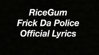 RiceGum Frick Da Police Lyrics [upl. by Goer]