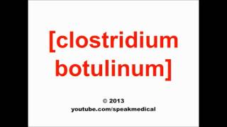 Pronounce Clostridium botulinum  SpeakMedical [upl. by Ancalin318]