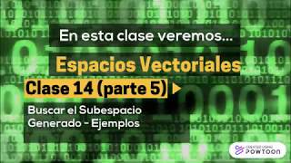 Espacios Vectoriales  Clase 14 parte 5  Buscar el SUBESPACIO GENERADO [upl. by Ailegna930]