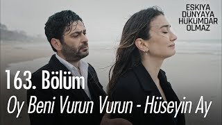 Oy beni vurun vurun  Hüseyin Ay  Eşkıya Dünyaya Hükümdar Olmaz 163 Bölüm [upl. by Yendahc]