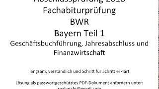 Fachabitur Bayern BWR 2018 Teil 1 Geschäftsbuchführung Jahresabschluss und Finanzwirtschaft [upl. by Yenettirb]