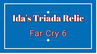 Far Cry 6 Idas Triada Relic Treasure Hunt [upl. by Obara374]