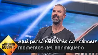 ¿Qué pensó Pau Donés cuando se enteró de que tenía cáncer  El Hormiguero 30 [upl. by Tower]