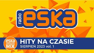 ESKA Hity na Czasie Sierpień 2023 vol 1 – oficjalny mix Radia ESKA [upl. by Ittak498]