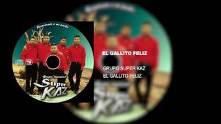 Grupo super kaz  El gallito felíz Audio  CD 2017 [upl. by Rehposirhc]